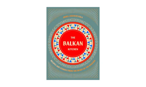 Irina Janakievska’s The Balkan Kitchen is a revelation.