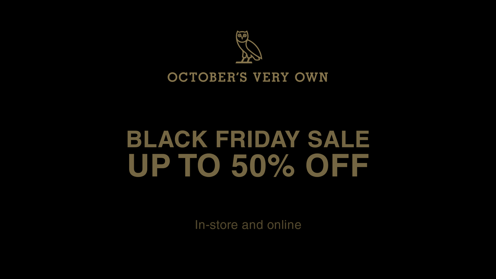 October's Very Own Black Friday Sale Up To 50% Off In-store and online.