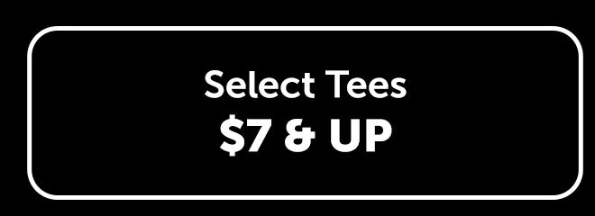 Select Tees $7 & Up