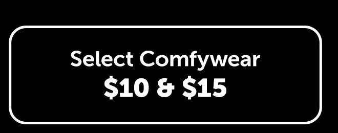 Select Comfywear $10 & $15