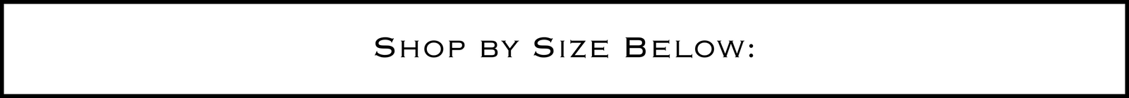 Shop by Size Below: