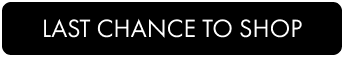 LAST CHANCE TO SHOP