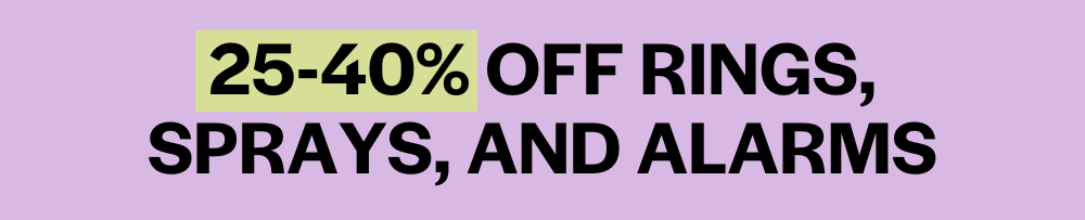25-40% off rings, sprays, and alarms