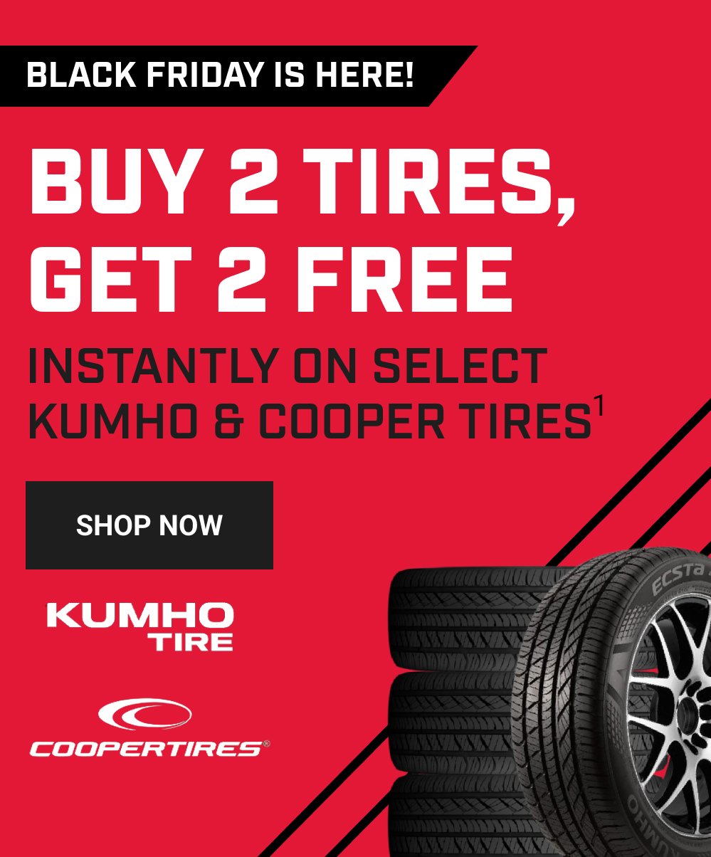 BLACK FRIDAY IS HERE! BUY 2 TIRES, GET 2 FREE(1)