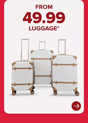FROM 49.99 LUGGAGE*