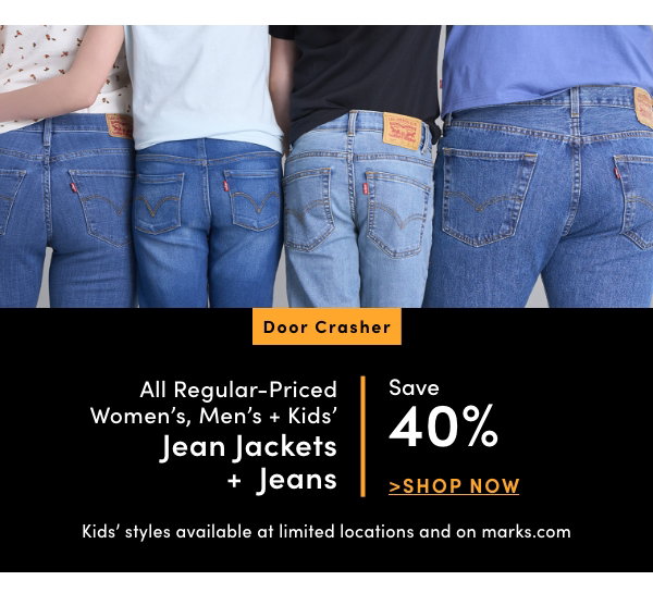 Door Crasher All Regular-Priced Women's, Men's + Kids' Jeans + Jean Jackets Save 40%