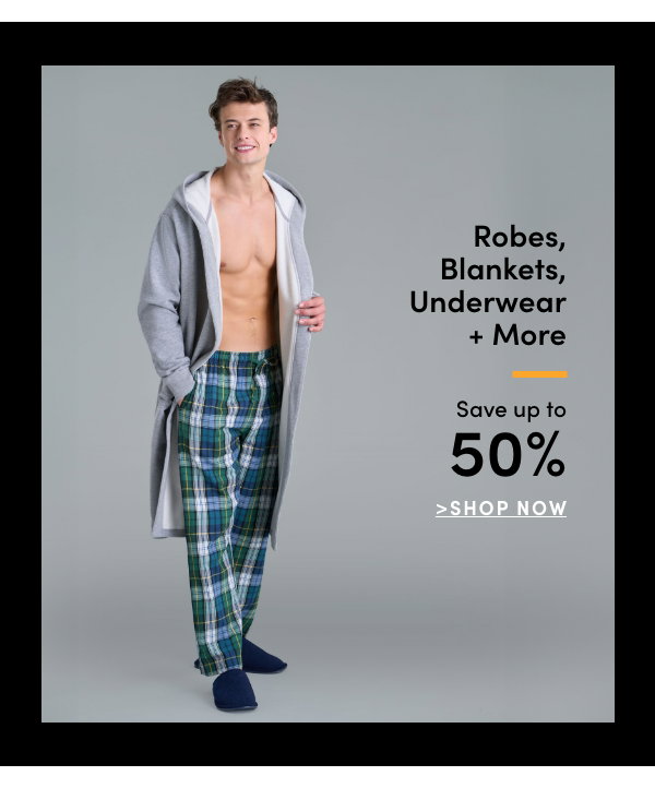 Robes, Blankets, Underwear & more Save up to 60%