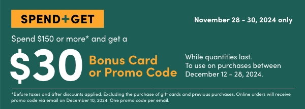 Spend & Get $150; Get $30  NOV 28 - 30
