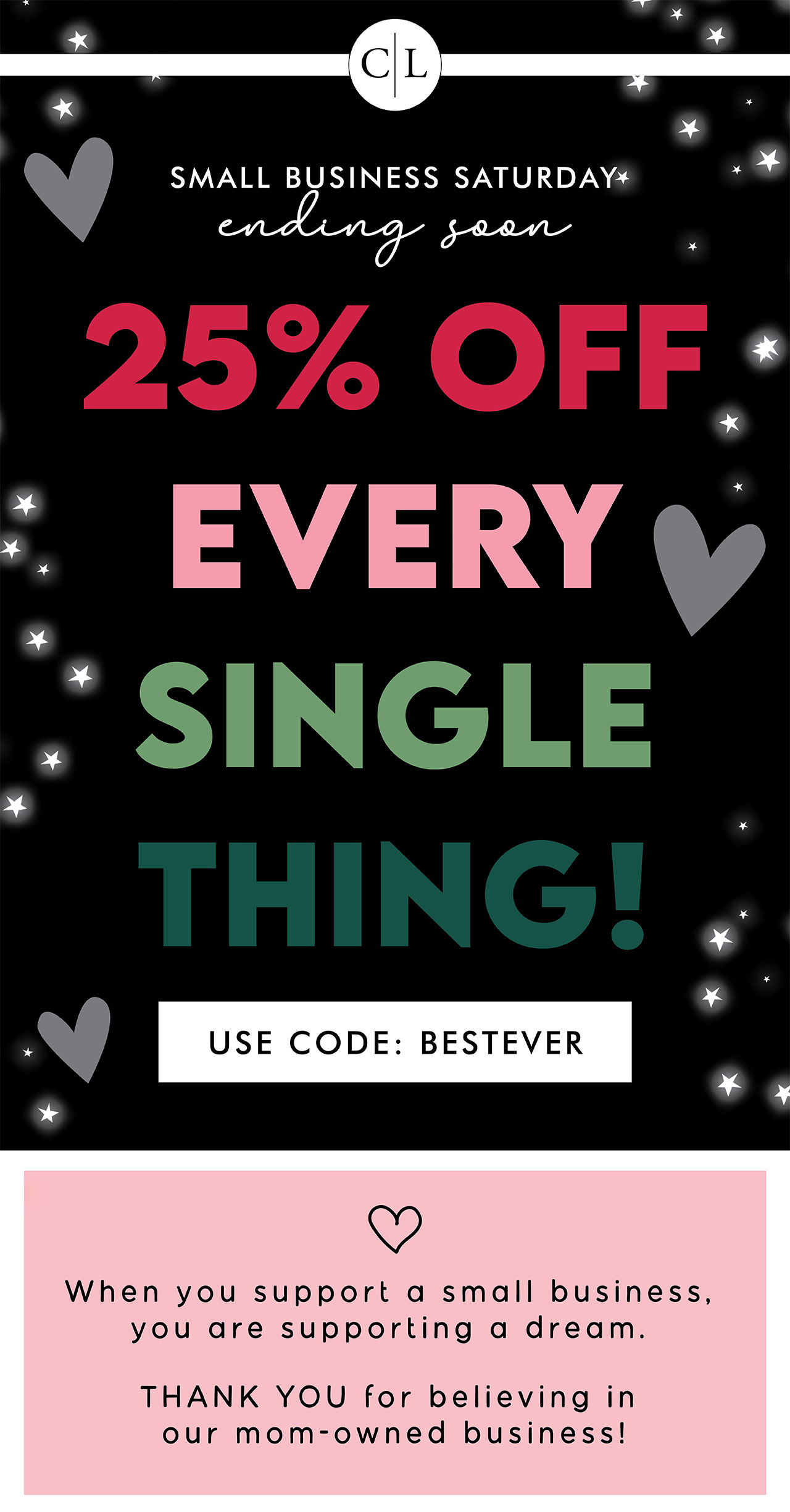 SMALL BUSINESS SATURDAY IS ENDING SOON! 25% OFF EVERY SINGLE THING. USE CODE BESTEVER