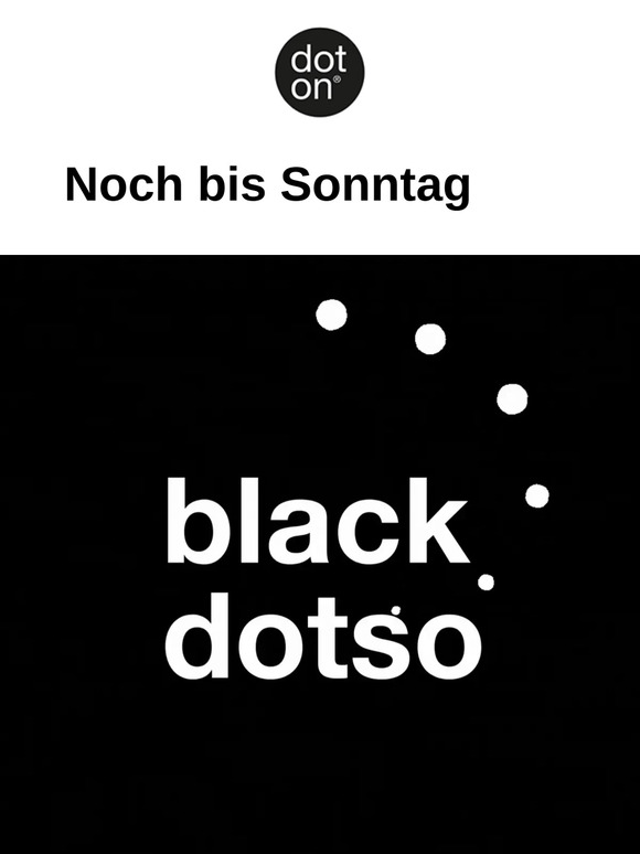 Reminder: Nur noch heute und morgen black dotso weekend