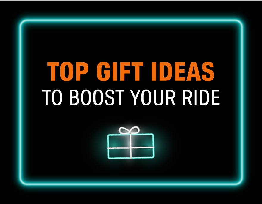 TOP GIFT IDEAS TO BOOST YOUR RIDE