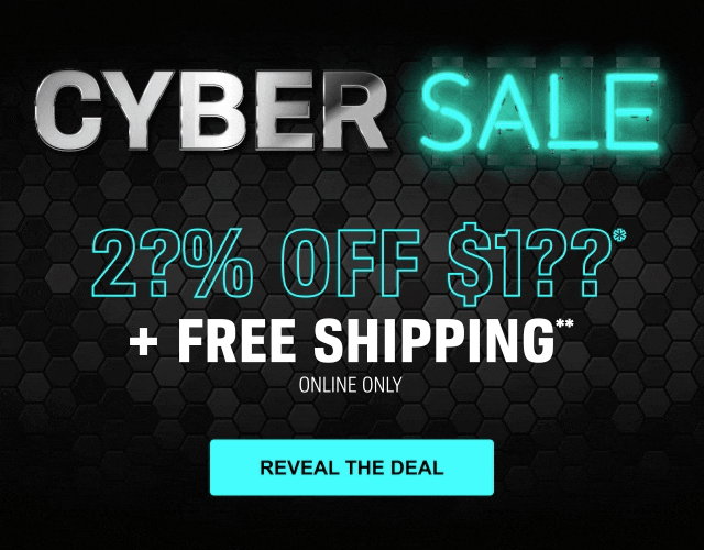 CYBER SALE | 2?% OFF $1??* | + FREE SHIPPING** | ONLINE ONLY | REVEAL THE DEAL