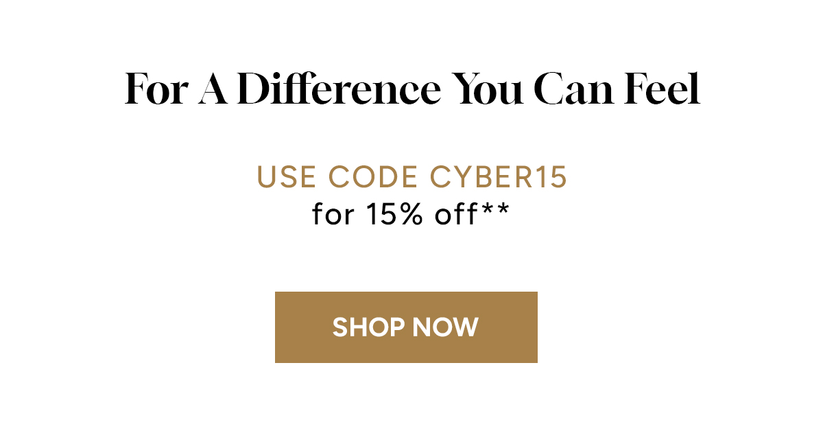 For A Difference You Can Feel | USE CODE CYBER15 for 15% off** 