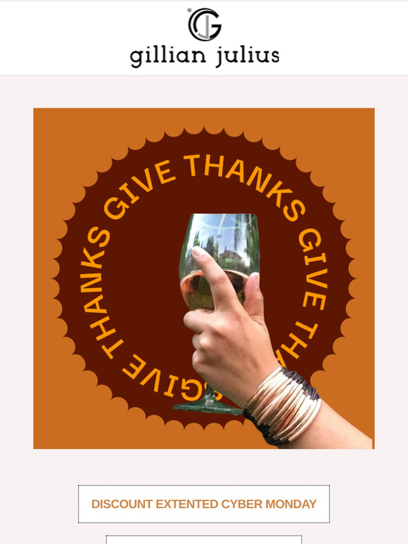 Gillian Julius - . GIVE THANKS .  EXTENDED OUR SALE TO CYBER MONDAY . TAKE 25% OFF