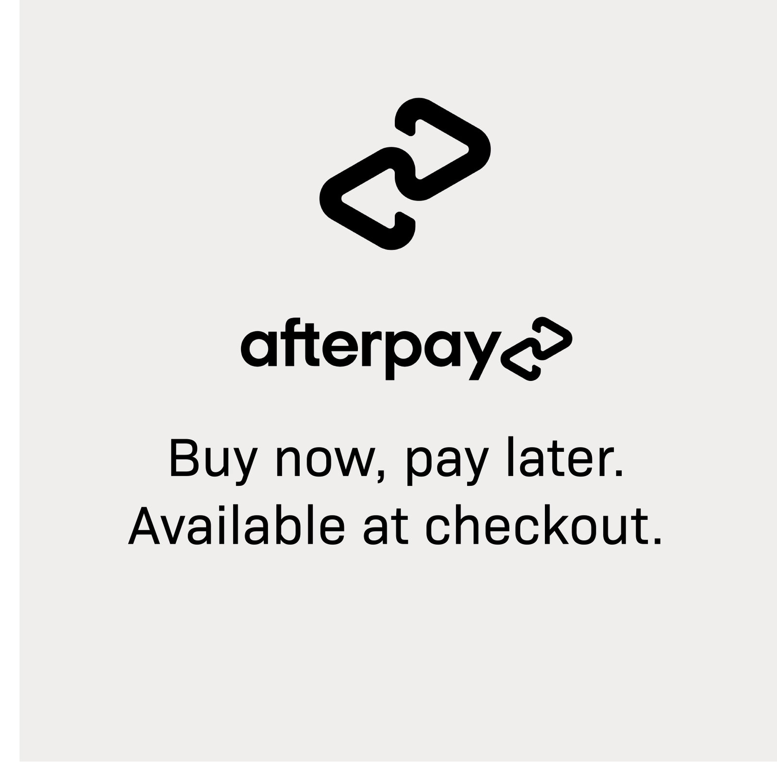 Afterpay | Pay it in 4 interest-free installments with Afterpay. SHOP NOW