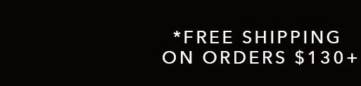 Free Shipping On Orders $130+