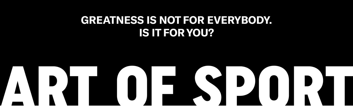 Greatness is not for everybody. Is it for you?
