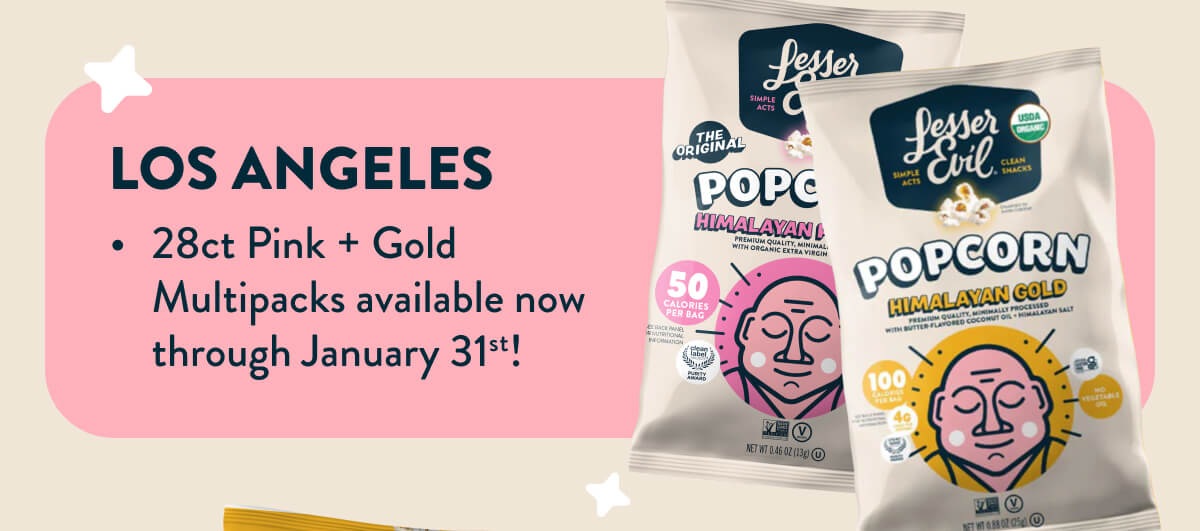 Los Angeles: 28 ct Pink + Gold Multipacks avaliable through January 31st. 