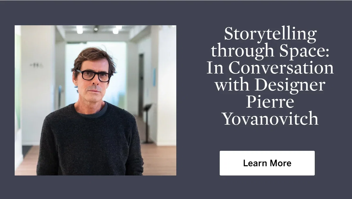 Storytelling through Space: In Conversation with Designer Pierre Yovanovitch