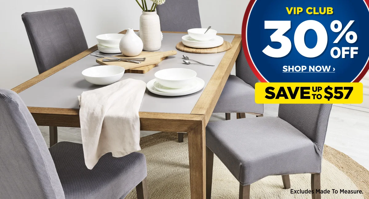 VIP 30% Off ALL Sofa & Dining Chair Covers