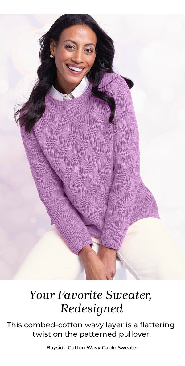 Your Favorite Sweater, Redesigned. Bayside Cotton Wavy Cable Sweater