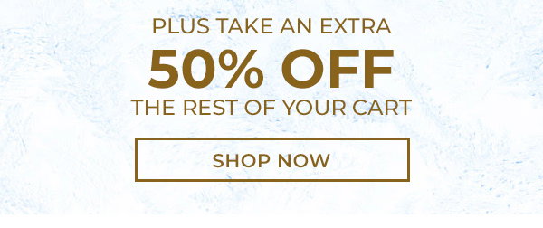 Plus, 50% Off The Rest Of Your Cart. Shop Now