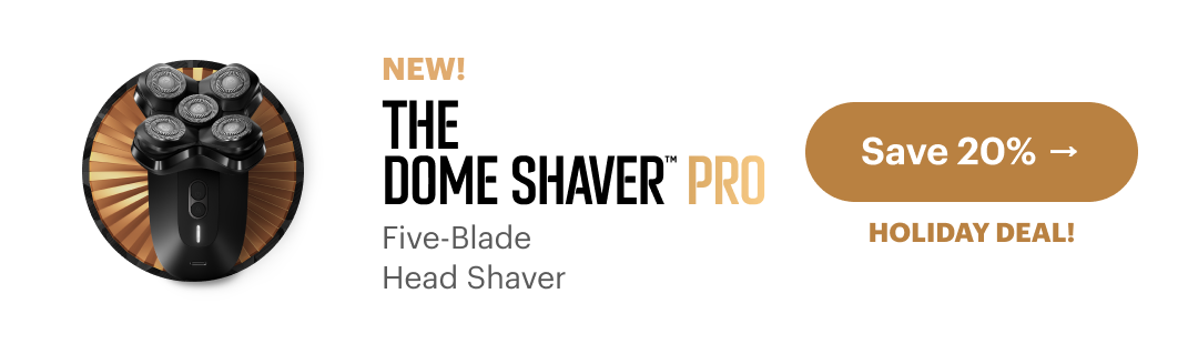 NEW! The Dome Shaver™ Pro 