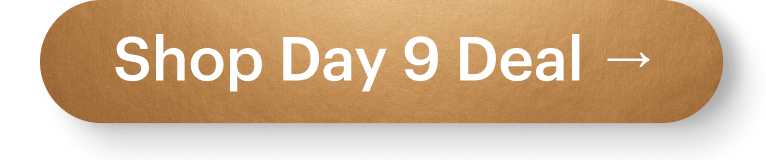 Shop Day 9 Deal