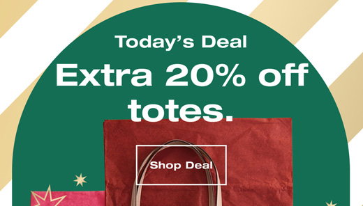 Today’s Deal Extra 20% off totes. Shop Deal
