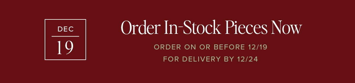 Order In-Stock Pieces or or before 12/19 for delivery by Christmas