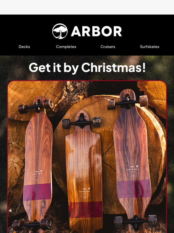 Get an Arbor Skateboard under your tree by Christmas! Place your order by the dates below!