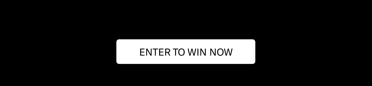 ENTER TO WIN NOW
