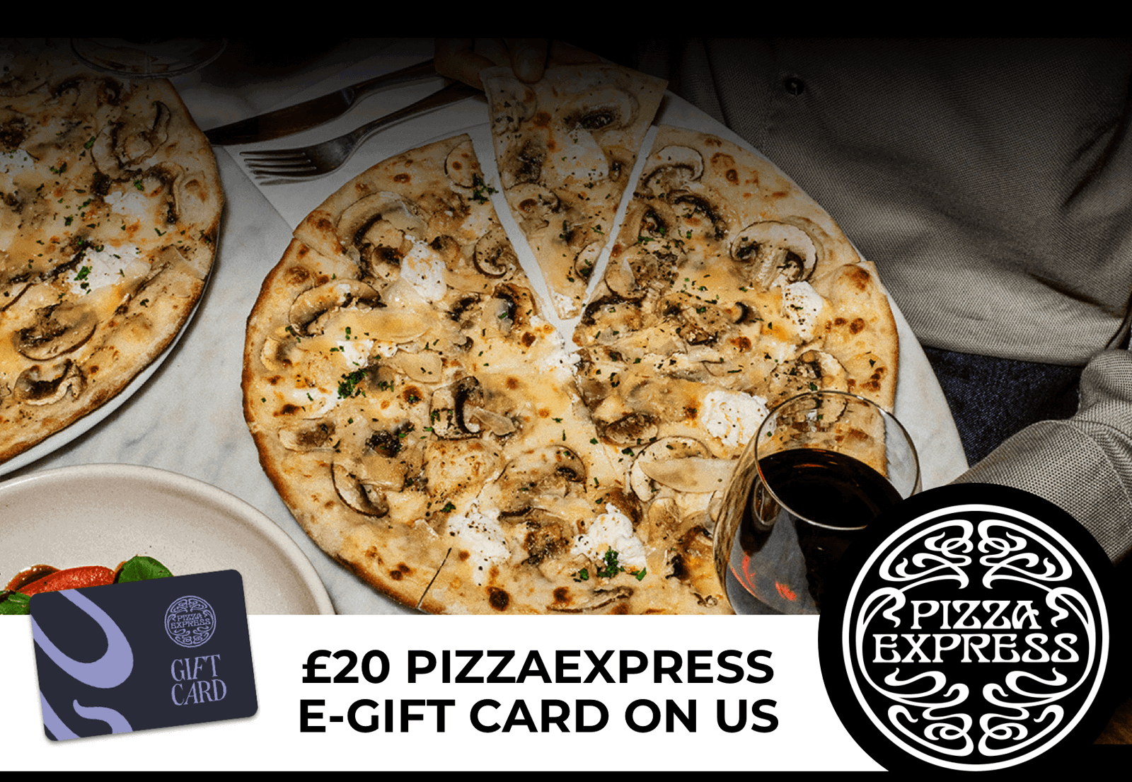£20 PizzaExpress e-Gift Card on us!
