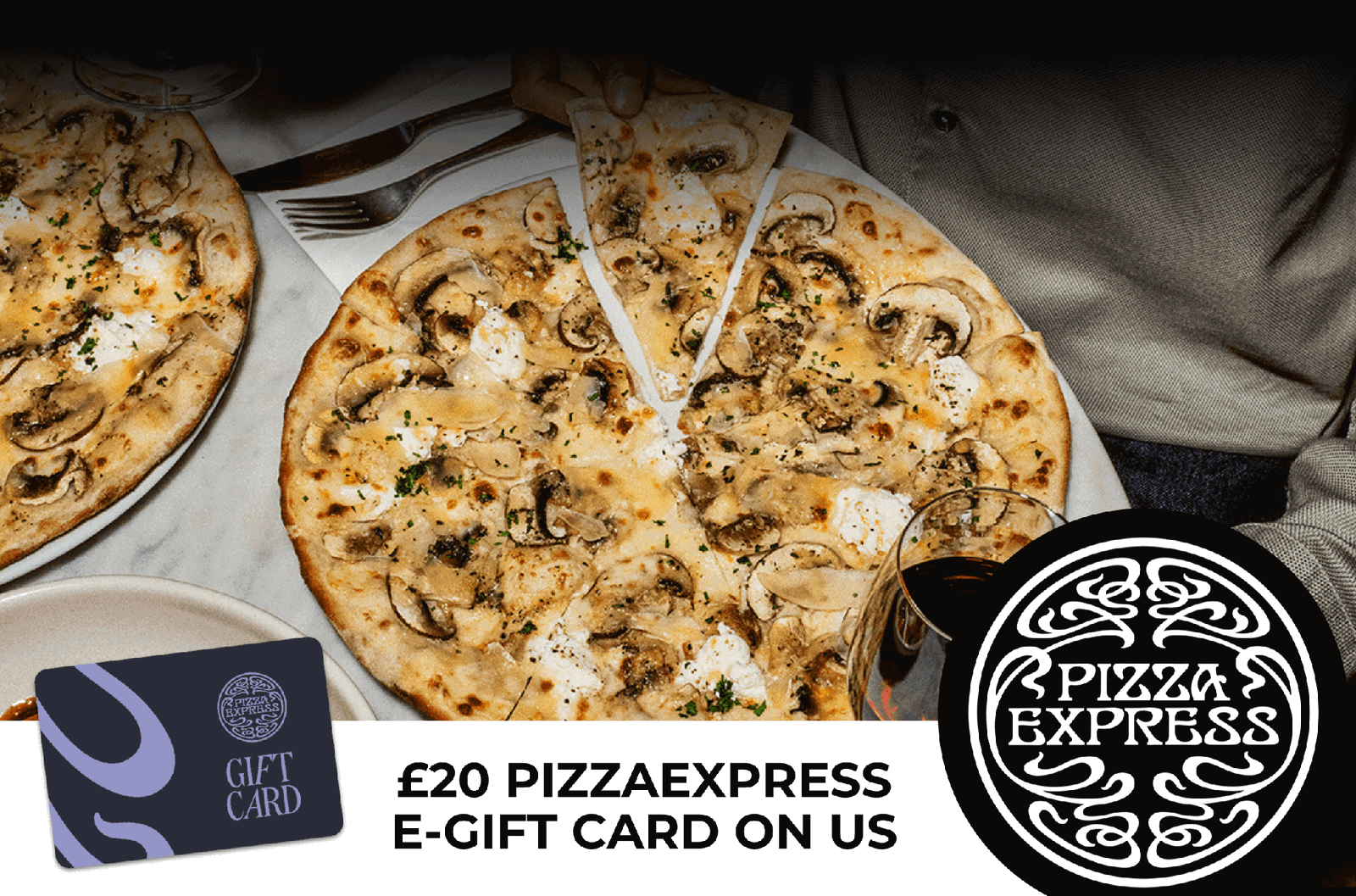 £20 PizzaExpress e-Gift Card on us!