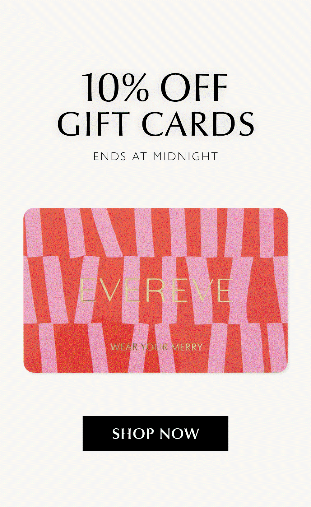 10% Off Gift Cards. Ends at midnight. Rotating image of gift card styles. Shop now.