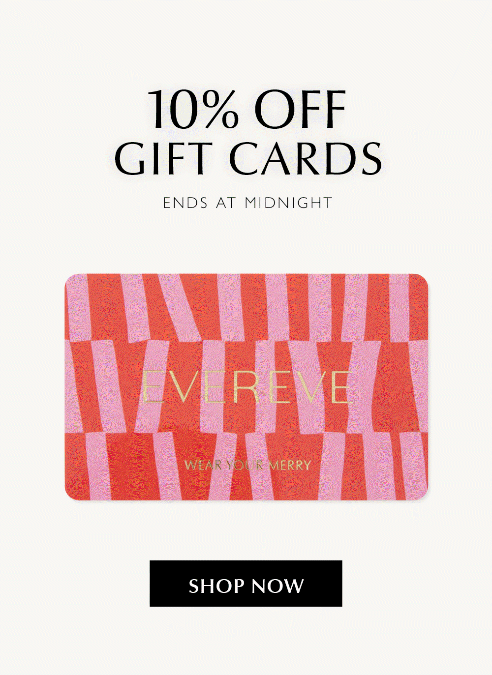 10% Off Gift Cards. Ends at midnight. Rotating image of gift card styles. Shop now.