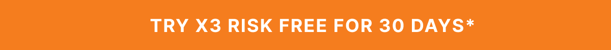 Try X3 Risk Free For 30 Days