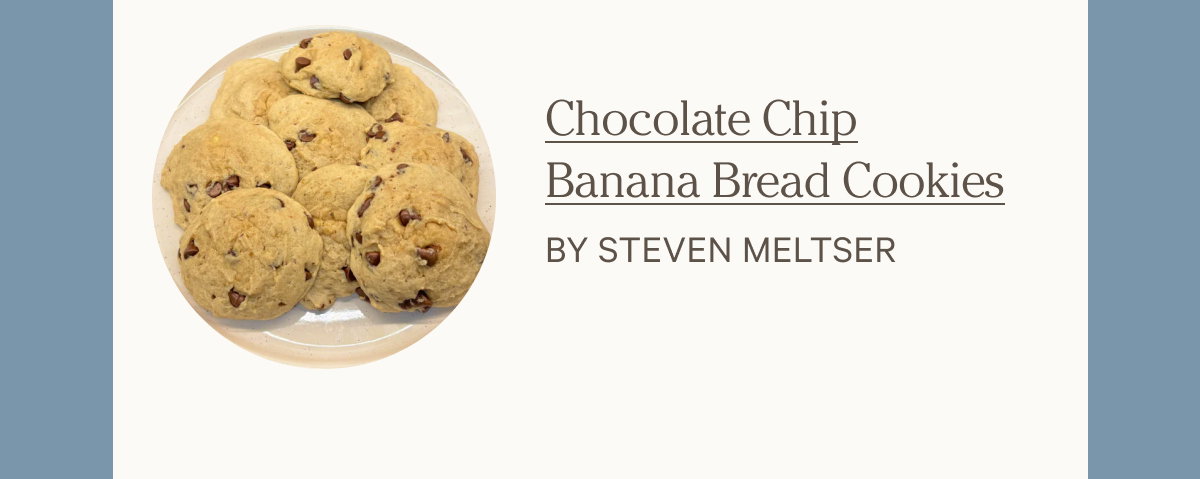 Chocolate Chip Banana Bread Cookies by Steven Meltser