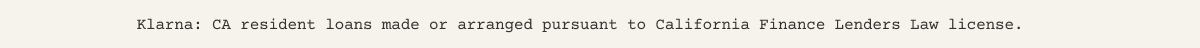 Klarna: CA resident loans made or arranged pursuant to California Finance Lenders Law license.