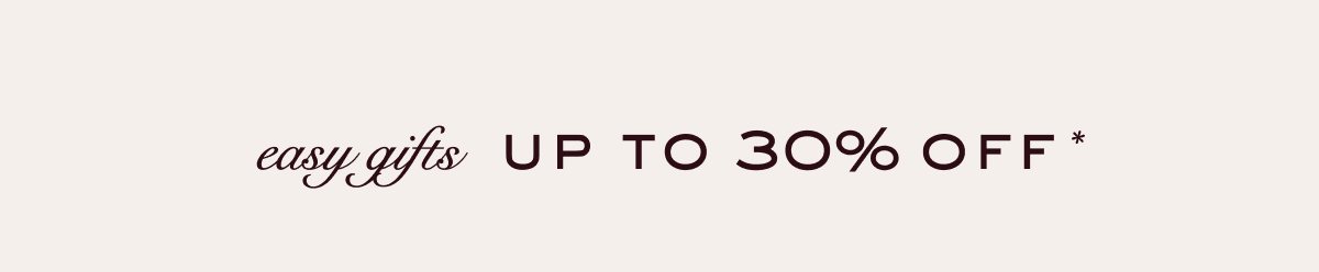 Easy gifts up to 30% off
