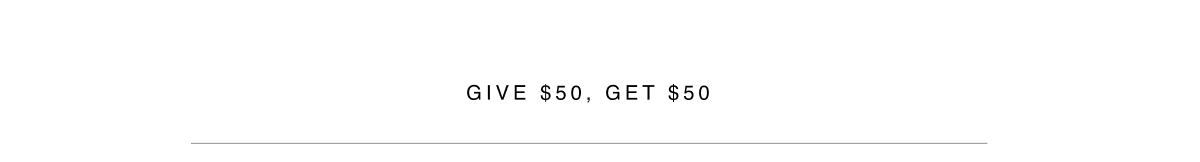 Give $50, Get $50