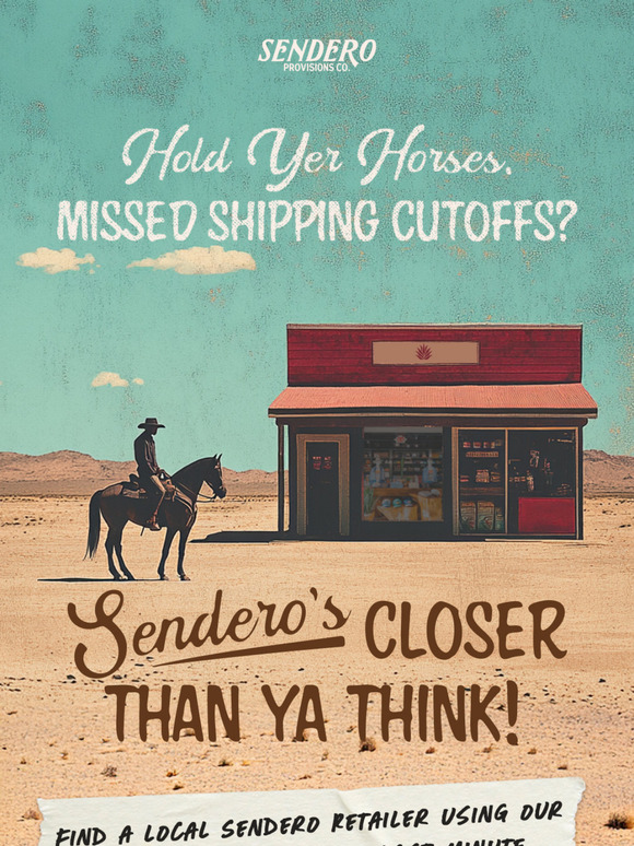 No Pony Express Needed—Shop Sendero Locally!