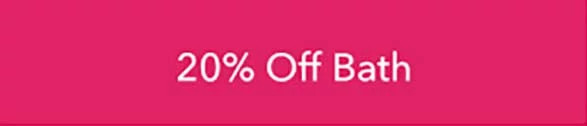 20% OFF Bath