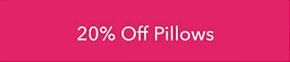20% OFF Pillows