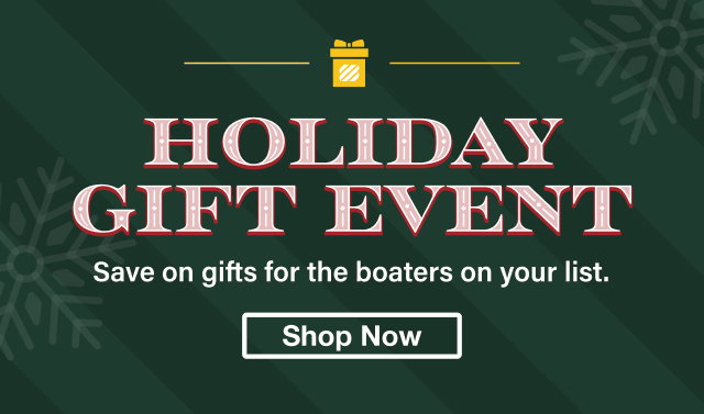 Holiday Gift Event - Save on gifts for the boaters on your list. Shop Now