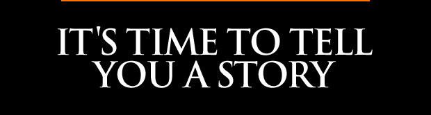 IT'S TIME TO TELL YOU A STORY