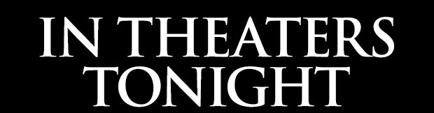 IN THEATERS TONIGHT