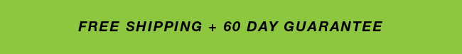 Black text on a green background that says Free Shipping + 60 Day Guarantee