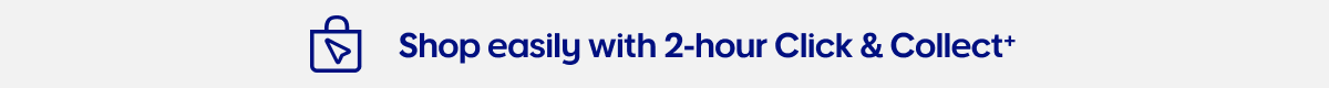 Shop easily with 2-hour Click & Collect