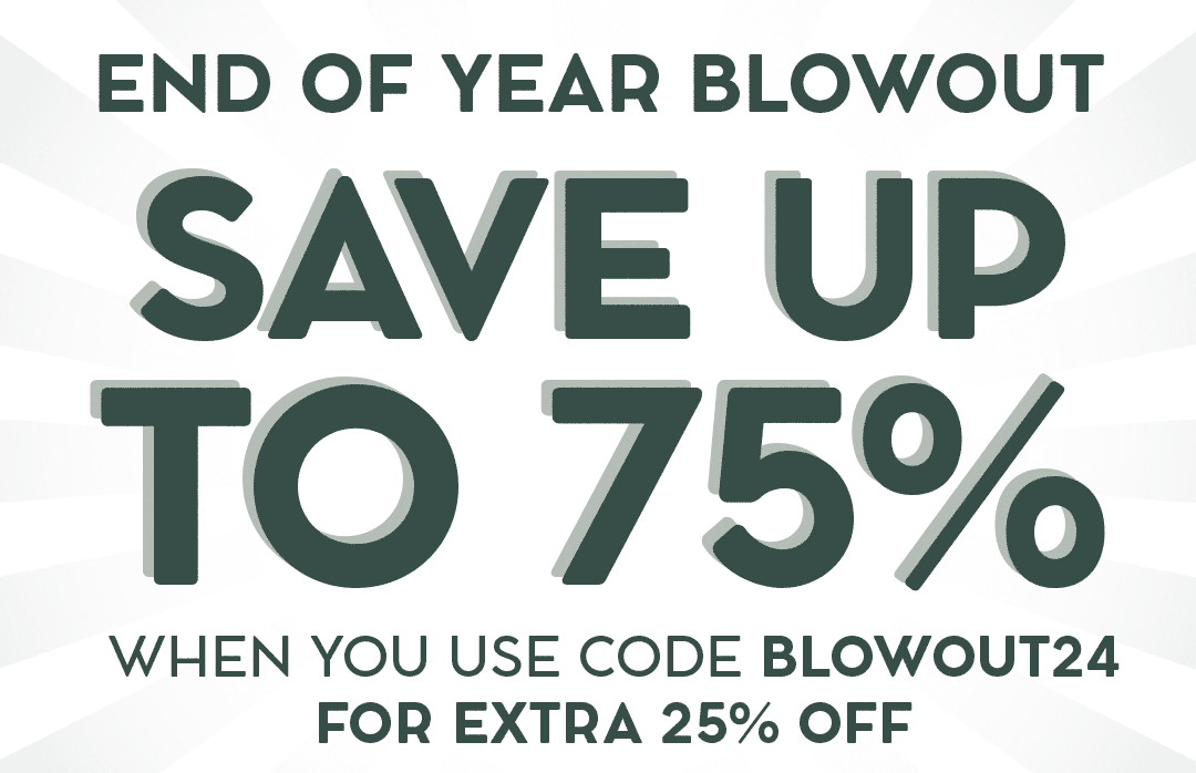 Save up to 75% When you use code BLOWOUT24 for extra 25% off